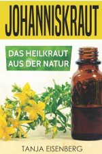 Johanniskraut: Das Heilkraut aus der Natur: Wirkung, Dosierung, Herstellung