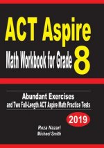 ACT Aspire Math Workbook for Grade 8: Abundant Exercises and Two Full-Length ACT Aspire Math Practice Tests