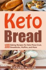 Keto Bread: 100 Baking Recipes For Keto Pizza Crust, Breadsticks, Muffins, and More