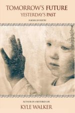 Tomorrow's Future Yesterday's Past: A Book of Poetry