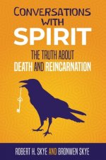 Conversations With Spirit: The Truth About Death and Reincarnation
