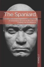 The Spaniard: A Screenplay Based on the Life of Ludwig van Beethoven
