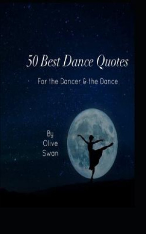 50 Dance Quotes: for the Dancer and the Dance