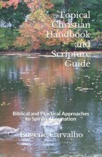 Topical Christian Handbook and Scripture Guide: Biblical and Practical Approaches to Spiritual Formation
