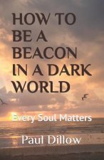 How to Be a Beacon in a Dark World: Every Soul Matters