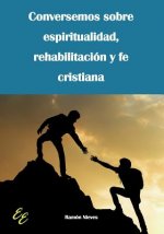 Conversemos sobre espiritualidad, rehabilitacion y fe cristiana