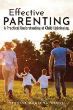 Effective Parenting: A practical understanding of child upbringing