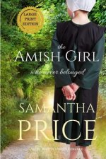 Amish Girl Who Never Belonged LARGE PRINT