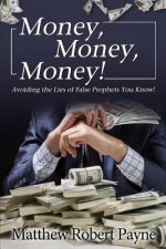 Money, Money, Money!: Avoiding the Lies of the False Prophets You Know!
