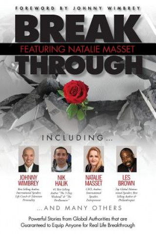 Break Through Featuring Natalie Masset: Powerful Stories from Global Authorities That Are Guaranteed to Equip Anyone for Real Life Breakthroughs
