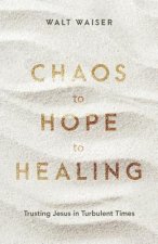 Chaos to Hope to Healing: Trusting Jesus in Turbulent Times