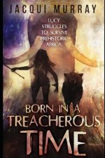 Born in a Treacherous Time