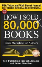 How I Sold 80,000 Books: Book Marketing for Authors