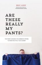 Are These Really My Pants?: The Funnly Lessons I've Learned in Trying to Wear the Title Cult Leader