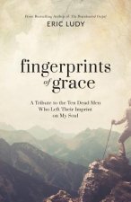 Fingerprints of Grace: A Tribute to the Ten Dead Men Who Left Their Imprint on My Soul