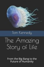 The Amazing Story of Life: From the Big Bang to the Future of Humanity