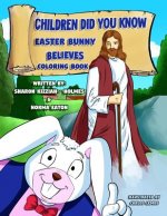 Children Did You Know: Easter Bunny Believes (Coloring Book)