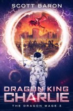 Dragon King Charlie: The Dragon Mage Book 3
