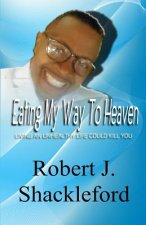 Eating My Way to Heaven: Living an Unhealthy Life Could Kill You