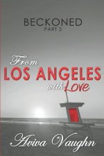 BECKONED, Part 3: From Los Angeles with Love