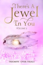 There's A Jewel In You, Volume 3: From Trials to Triumph