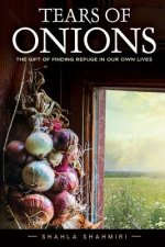 Tears of Onions: The Gift of Finding Refuge in Our Own Lives