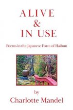 Alive and In Use: Poems in the Japanese Form of Haibun