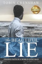 The Beautiful Lie: Finding Faith in a World Gone Mad