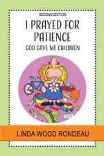 I Prayed for Patience: God Gave Me Children