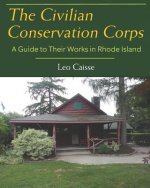 The Civilian Conservation Corps: A Guide to Their Works in Rhode Island