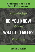 Do You Know What It Takes?: Planning for Your Best Retirement