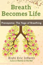 Breath Becomes Life: Pranayama: The Yoga of Breathing
