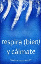 Respira (Bien) Y Cálmate
