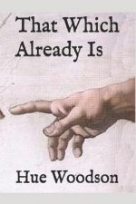 That Which Already Is: Poems