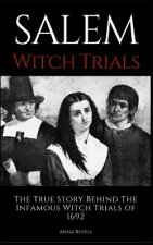 Salem Witch Trials: The True Story Behind The Infamous Witch Trials of 1692