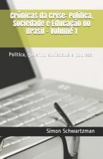 Crônicas da Crise: Política, Sociedade e Educaç?o no Brasil - Volume 1: Política, governo, sociedade e pobreza