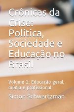 Crônicas da Crise: Política, Sociedade e Educaç?o no Brasil: Volume 2: Educaç?o geral, média e profissional