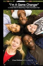 I'm A GameChanger: 5 Critical Tools To Becoming a Highly Successful Teen