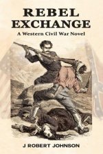 Rebel Exchange: A Western Civil War Novel