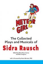 Meteor Girl: The Collected Plays and Musicals of Sidra Rausch
