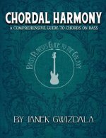 Bass Player's Guide to the Galaxy: Chordal Harmony: A Comprehensive ARC from Beginner to Expert