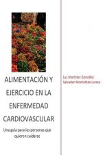 Alimentación y ejercicio en la enfermedad cardiovascular: Una guía paralas personas que quieren cuidarse