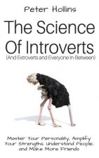 The Science of Introverts (And Extroverts and Everyone In-Between): Master Your Personality, Amplify Your Strengths, Understand People, and Make More
