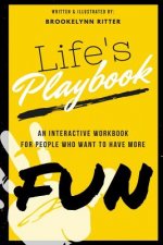 Life's Playbook: An Interactive Workbook for People Who Want to Have More Fun