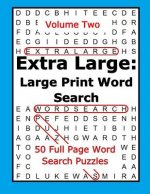 Extra Large: Large Print Word Search Volume Two: 50 Full Page Word Search Puzzles