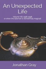 An Unepexcted Life: Volume Vlll: 1996-1998 or when the talisman is wonderfully magical!