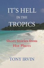 It's Hell in the Tropics: Short Stories from Hot Places