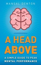 A Head Above: A Simple Guide to Peak Mental Performance