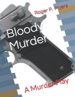 Bloody Murder: A Murder Play