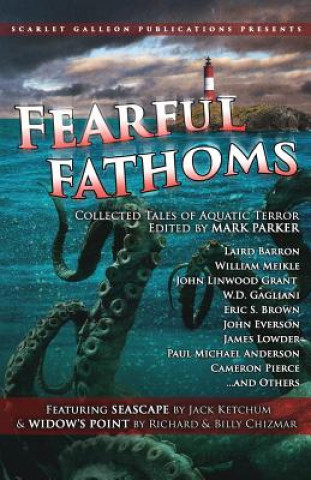 Fearful Fathoms: Collected Tales of Aquatic Terror (Vol. I - Seas & Oceans)